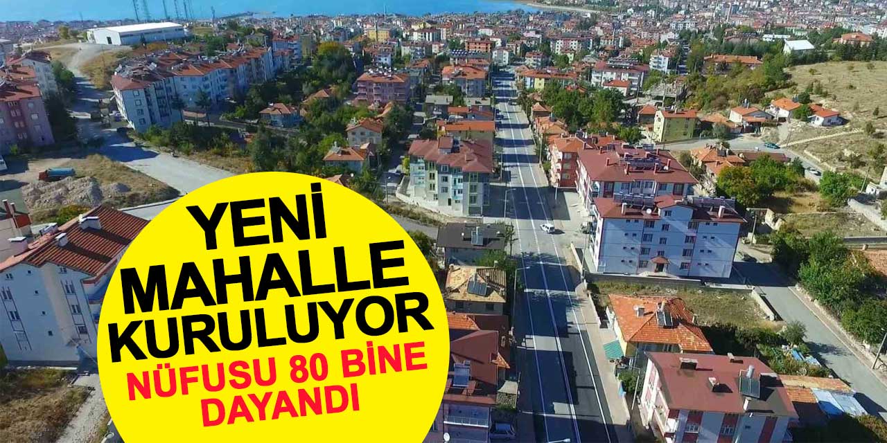 Nüfusu 80 bine dayandı: Yeni mahalle kuruluyor