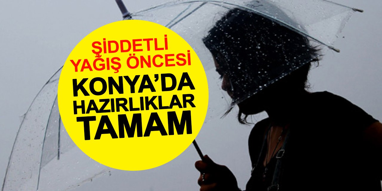 Konya'da şiddetli yağmur öncesi hazırlıklar tamam
