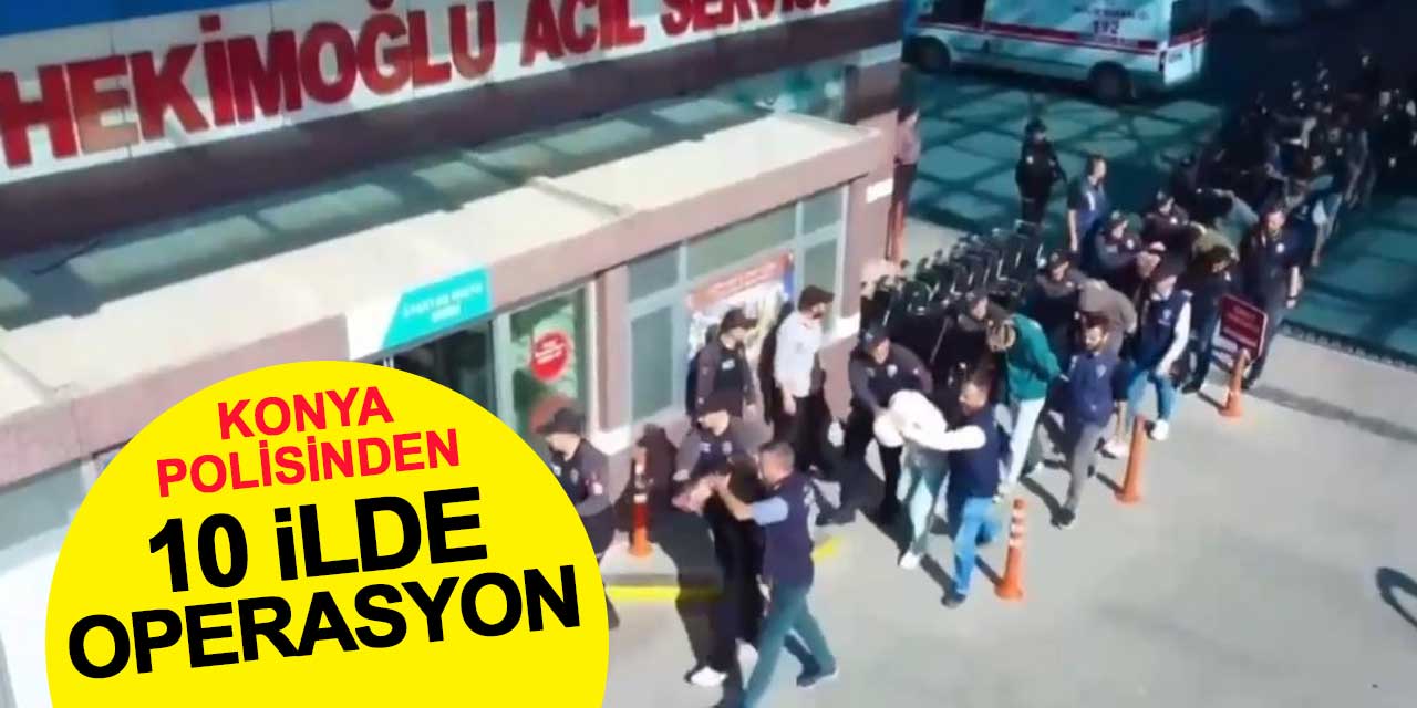 Konya Polisinden dolandırıcılara 10 ilde operasyon