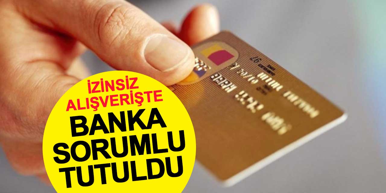 İzinsiz alışverişte banka sorumlu tutuldu
