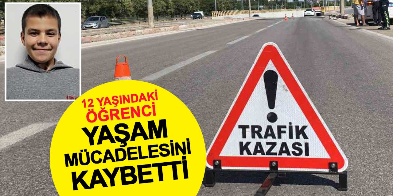Minibüsün çarptığı 12 yaşındaki öğrenci, 8 günlük yaşam mücadelesini kaybetti