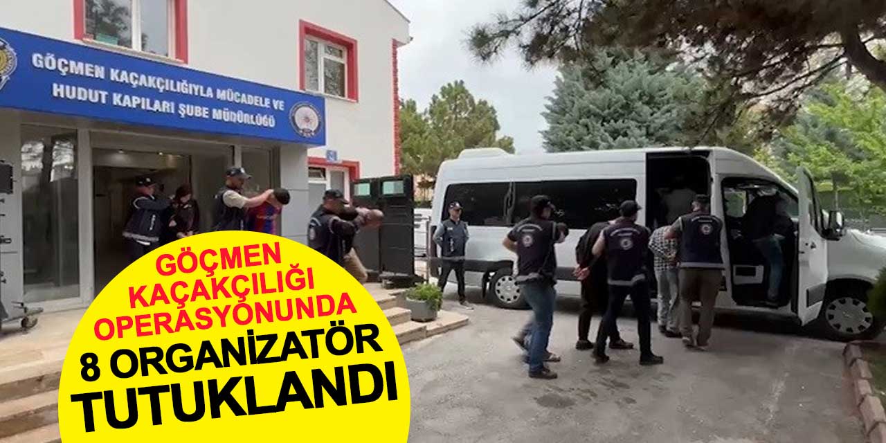 Konya merkezli göçmen kaçakçılığı operasyonunda 8 organizatör tutuklandı