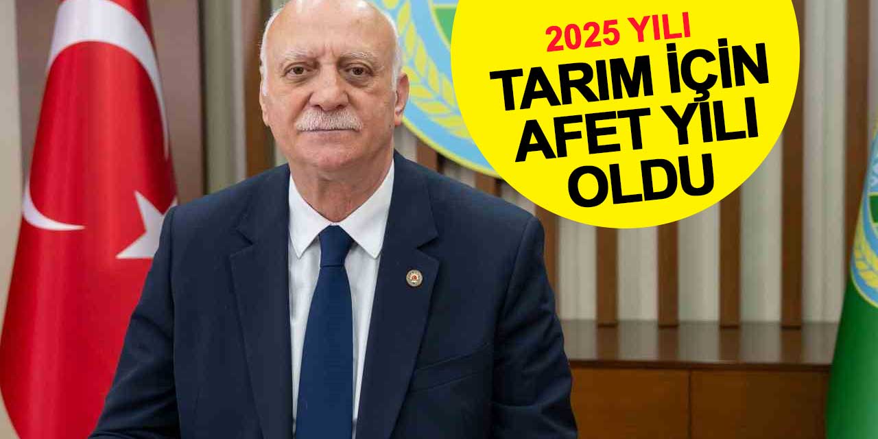 2025 tarım için afet yılı oldu