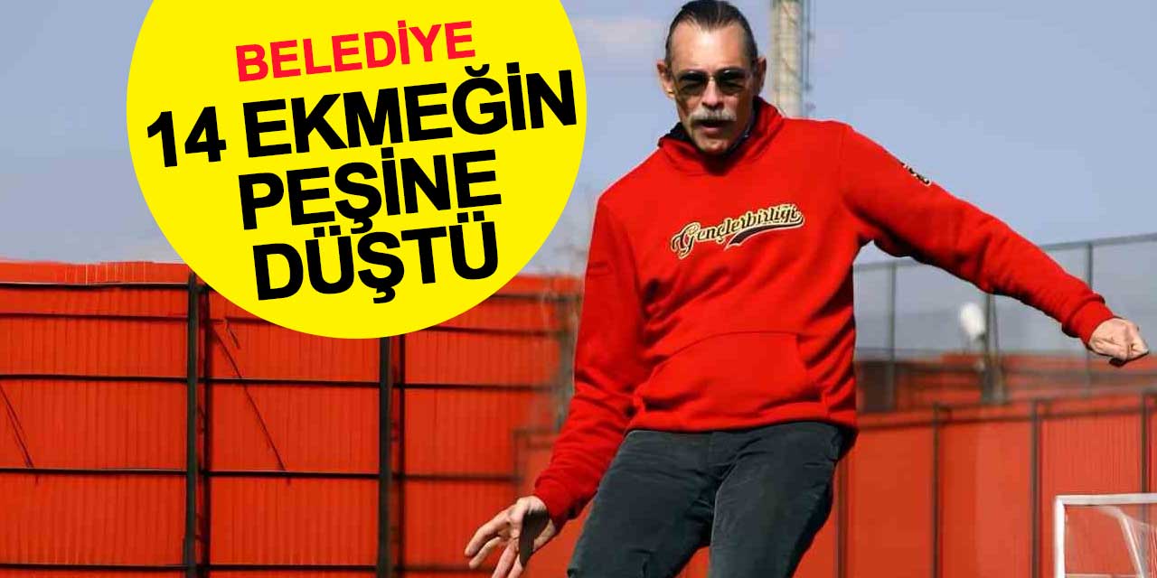 Belediye 14 adet ekmeğin peşine düştü