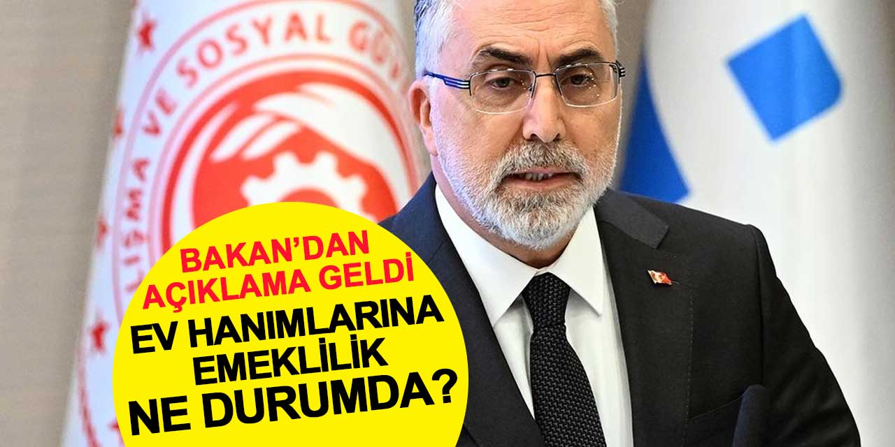 Ev hanımlarına emeklilik ne durumda? Bakan Işıkhan'dan açıklama
