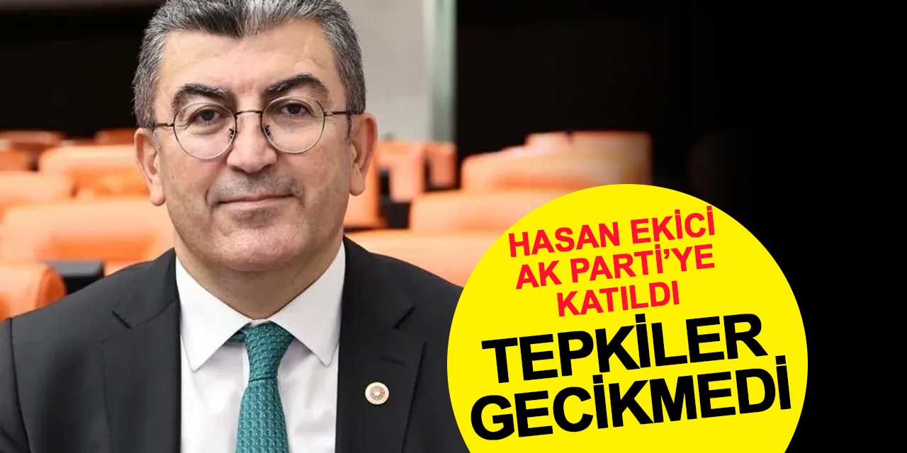 Hasan Ekici AK Parti'ye katıldı, tepkiler gecikmedi