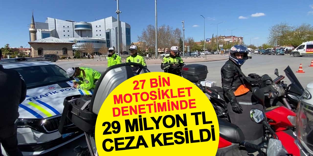 27 bin motosiklet denetiminde 29 milyon TL ceza