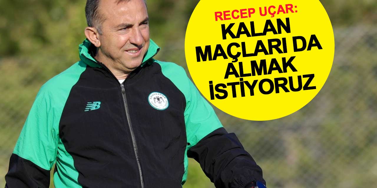 Recep Uçar: Kalan maçları almak istiyoruz