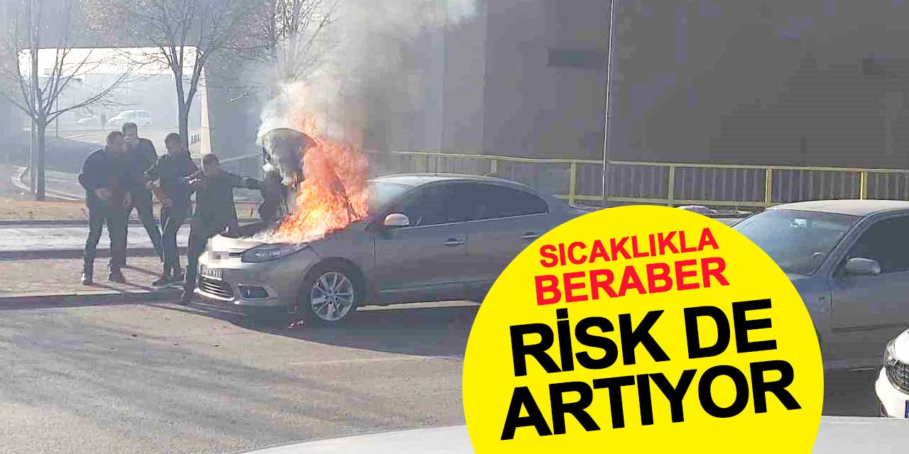 Sıcaklıkla beraber araçlarda risk de artıyor