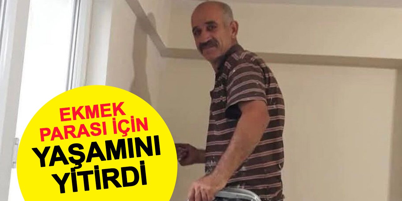 Ekmek parası kazanırken yaşamını yitirdi