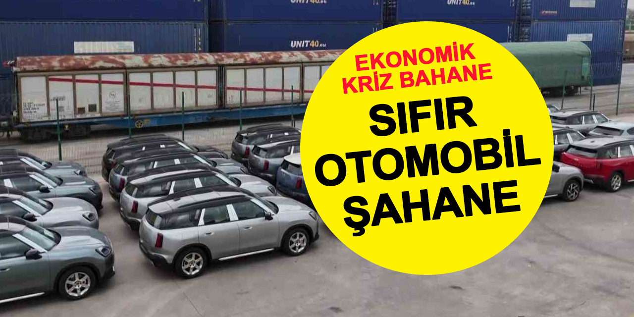 Ekonomik kriz bahane sıfır otomobil şahane