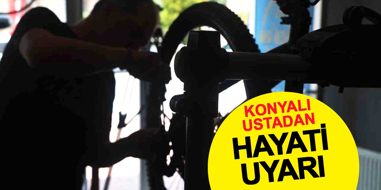 Konyalı bisiklet ustasından hayati uyarı