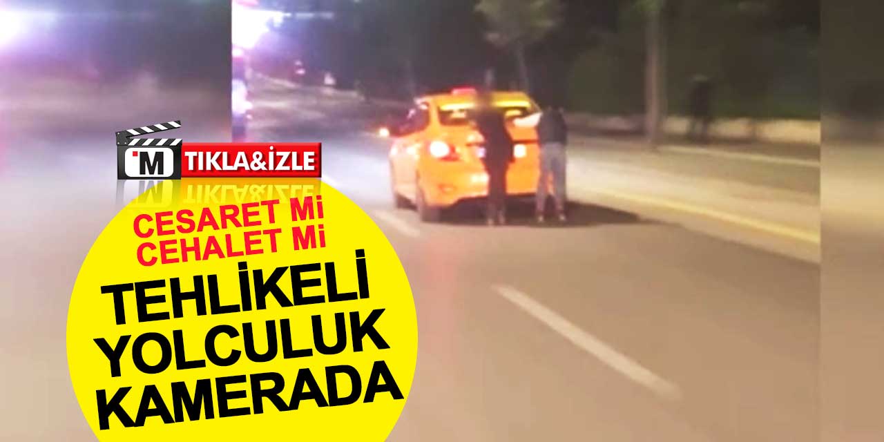 Cesaret mi cehalet mi? Tehlikeli yolculuk kamerada