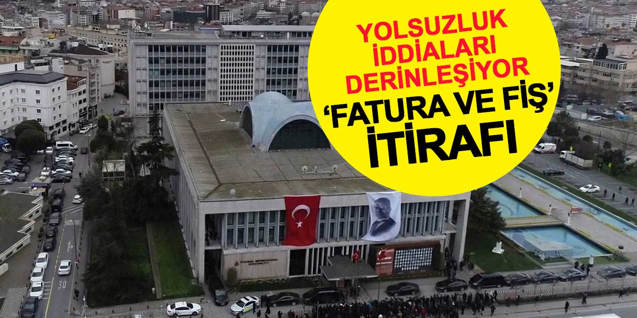 İBB’de Yolsuzluk İddiaları Derinleşiyor: Şüphelilerden ‘Fatura ve Fiş’ İtirafı