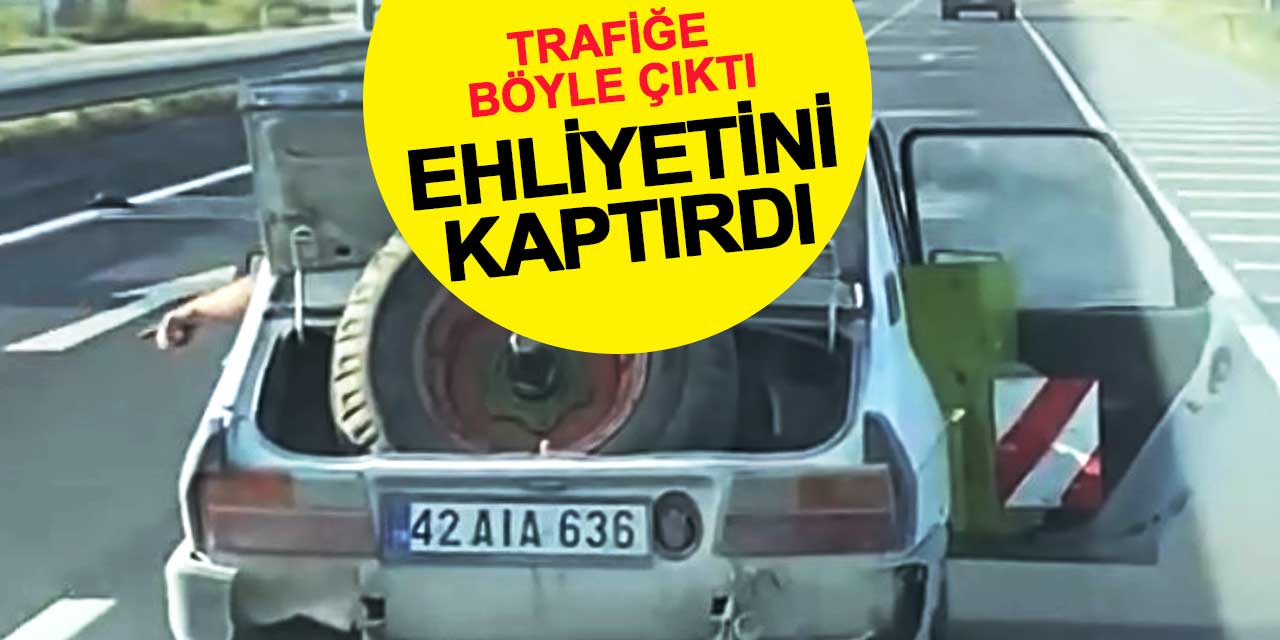 Trafiğe böyle çıktı, ehliyetini kaptırdı