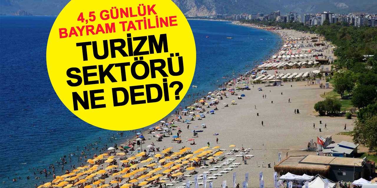 4,5 günlük bayram tatiline turizm sektöründen ilk yorum