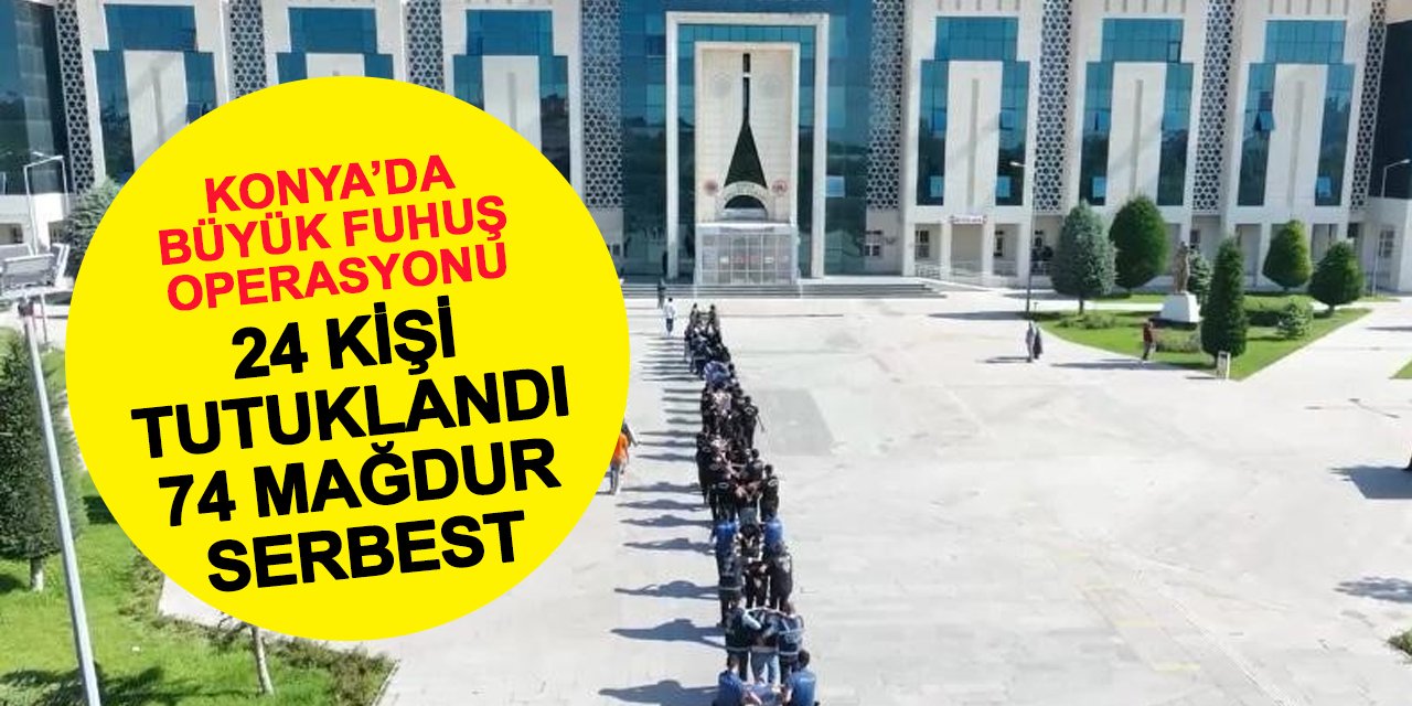 Konya'da "Köle Pazarı" Boşaldı! 74 Mağdur 21 Tutuklu