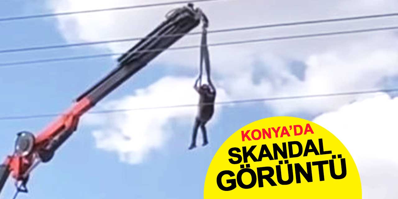 Konya’da skandal görüntü: Mobil vincin ucunda havaya kaldırıldı