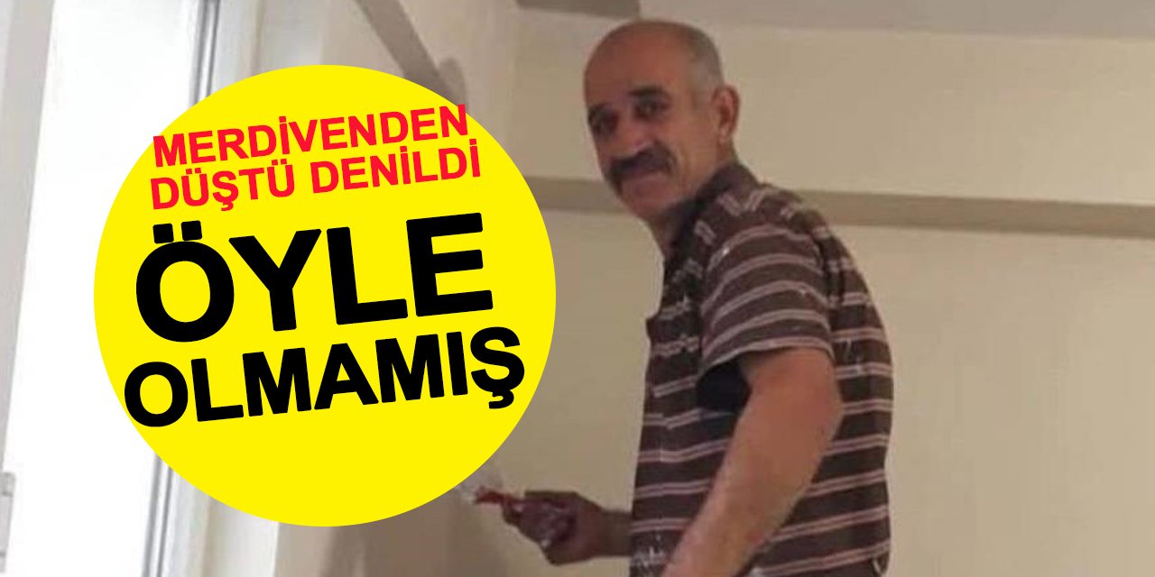 Konya'da boya ustasının merdivenden düşmediği ortaya çıktı