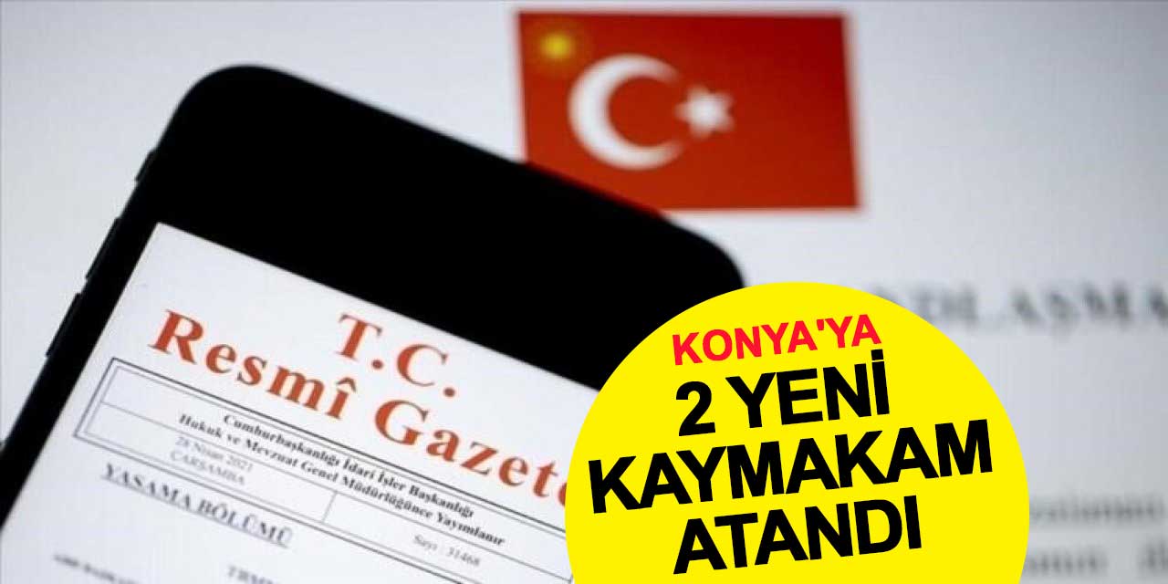 Cumhurbaşkanlığı Kararnamesi ile Konya'ya 2 yeni kaymakam atandı