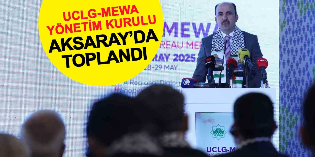 UCLG-MEWA Yönetim Kurulu Aksaray'da Toplandı