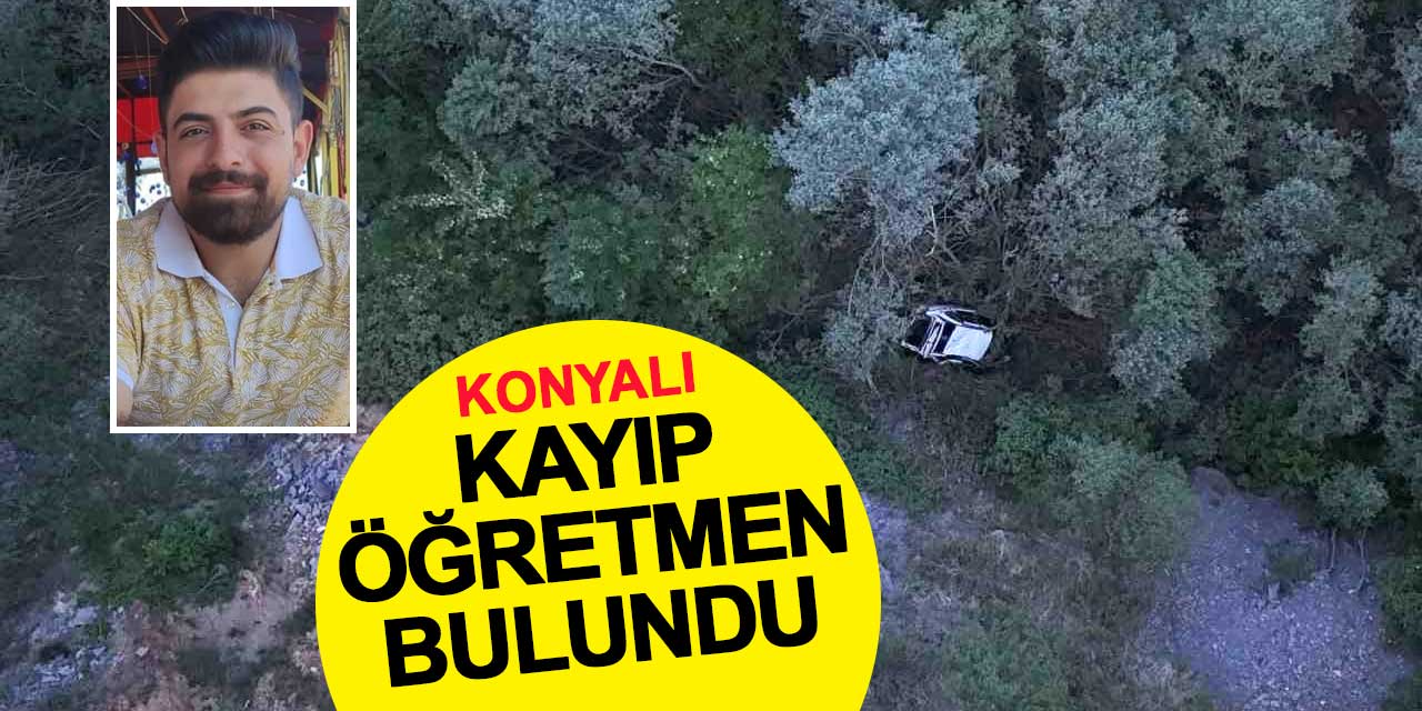 Konyalı kayıp öğretmenin acı sonu: Aracı uçurumda bulundu