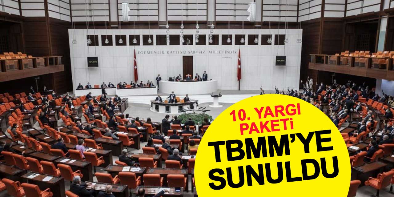 10. Yargı Paketi TBMM’ye sunuldu