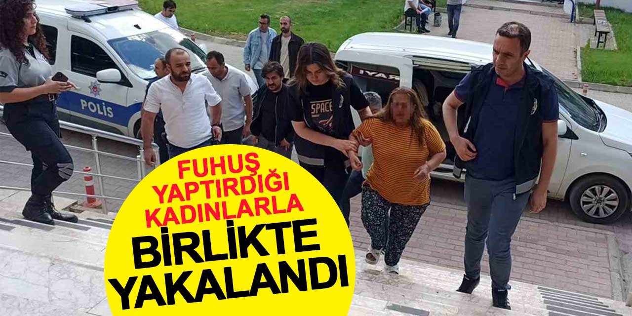 Fuhuş yaptırdığı kadınlarla birlikte yakalandı