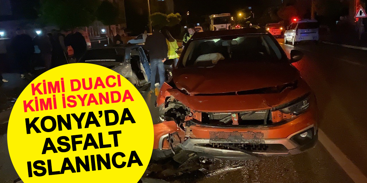 Yağmur yağdı asfalt ıslandı Konya'da kazalar durmadı