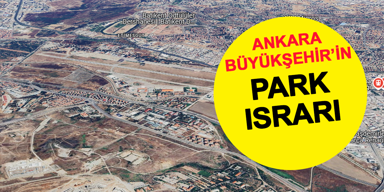 Ankara'da park ısrarı: 100 bin metrekarede sadece 474 metrekare park