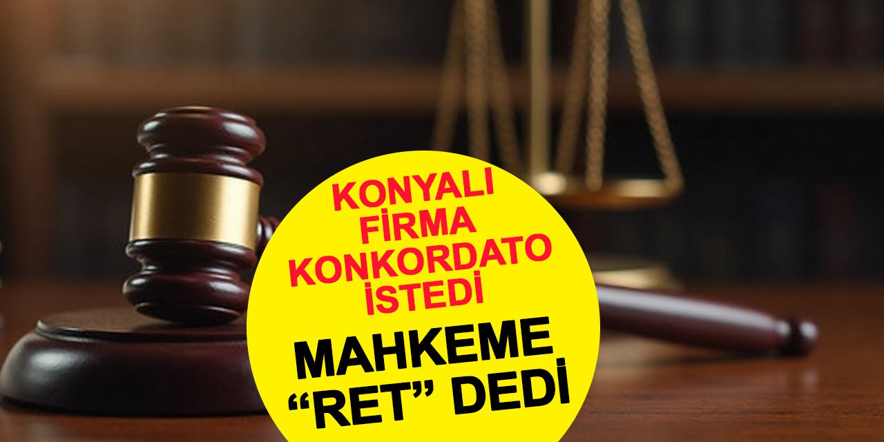 Konya’nın ünlü yapılarını yapan firmaya konkordato şoku: Talep reddedildi