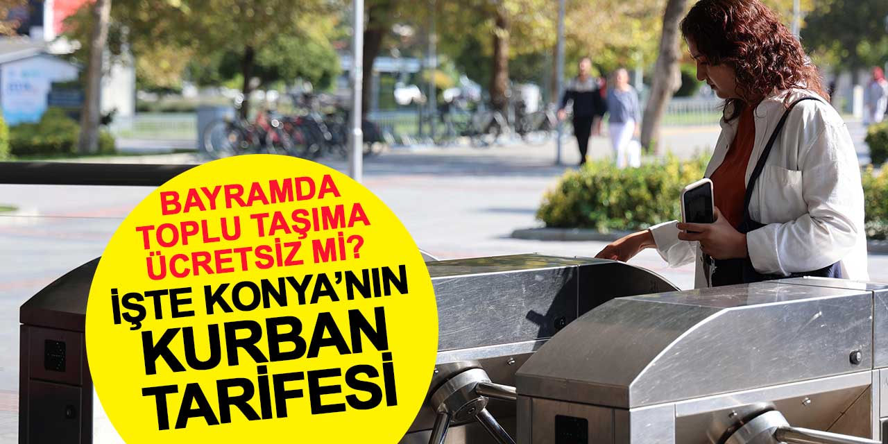 Bayramda Otobüs ve Tramvaylar Ücretsiz mi? İşte Konya’nın Kurban Tarifesi