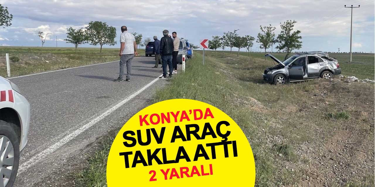 Konya'da SUV araç takla attı: 2 kişi yaralandı
