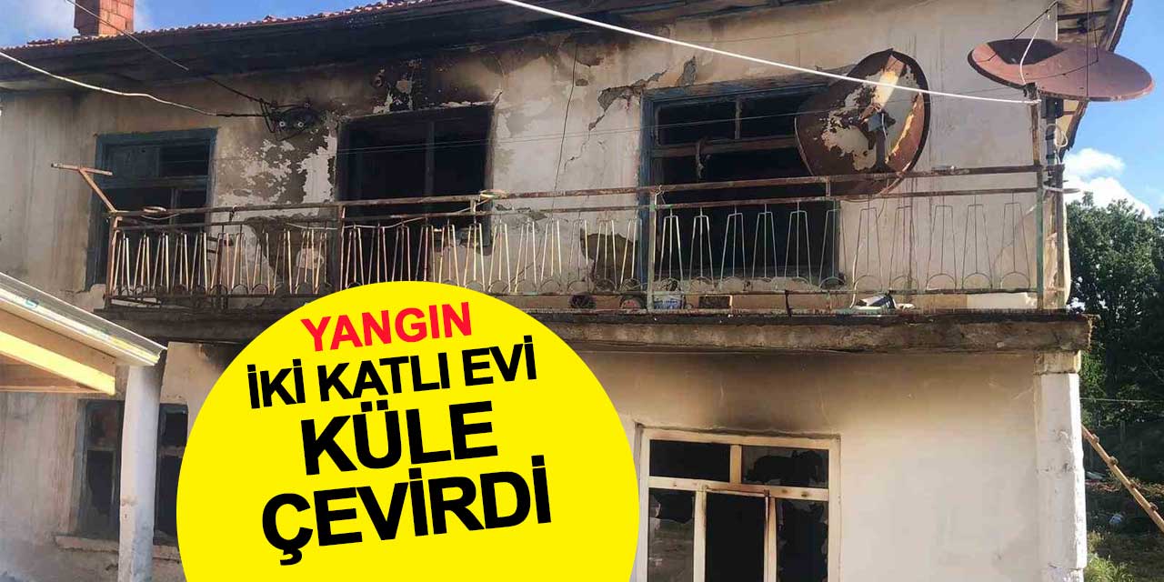 Yangın iki katlı evi küle çevirdi