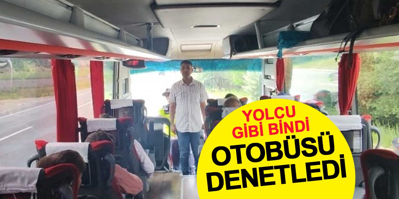 Yolcu gibi bindi, otobüsü denetledi