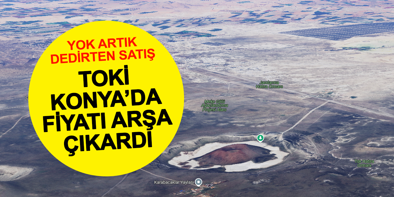 TOKİ Konya'da arsa fiyatını arşa çıkardı