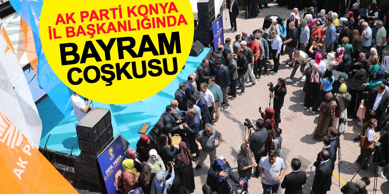 AK Parti Konya İl Başkanlığında Bayram Coşkusu