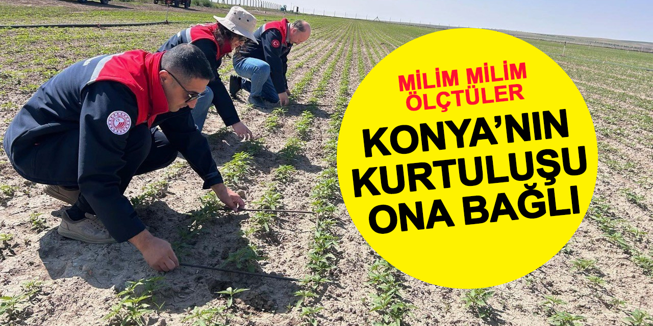 Konya'nın kurtuluşu ona bağlı! Ekipler milim milim ölçtü