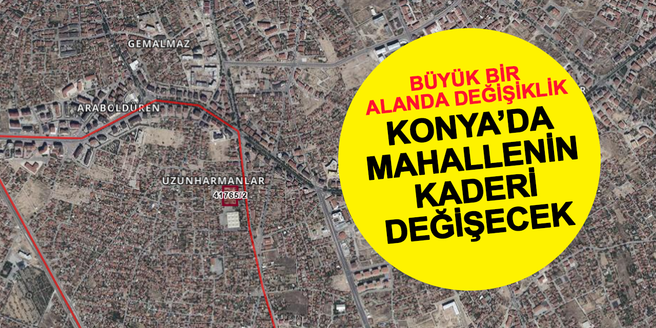 Konya'da bu mahallenin kaderi bu kararla değişecek