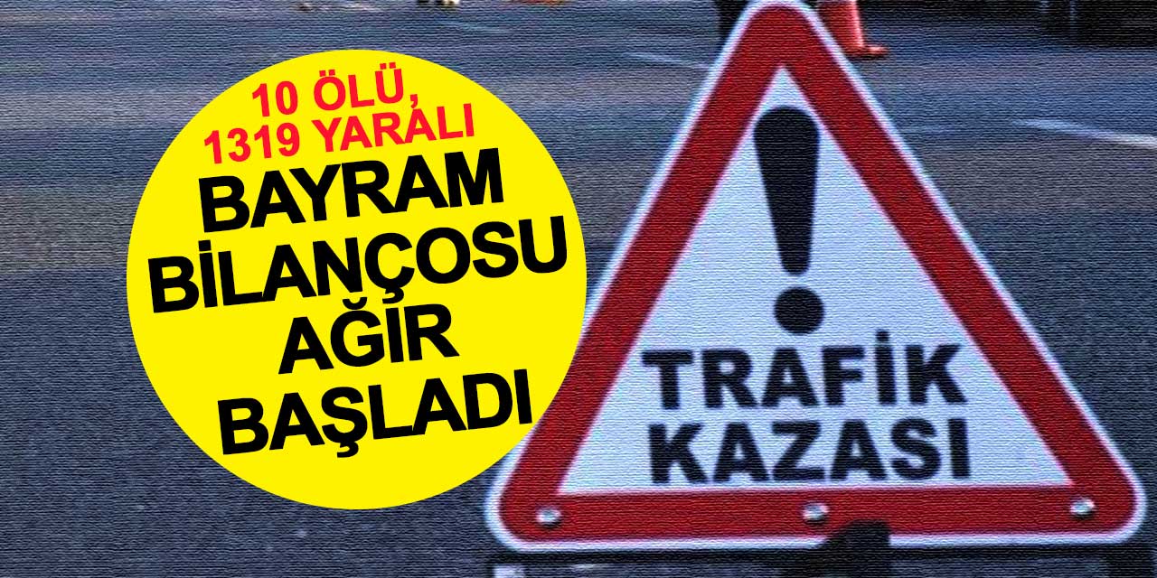 Bayram tatili trafik bilançosu ağır başladı
