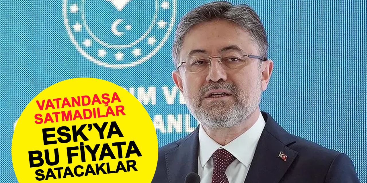 Vatandaşa satmadılar bu fiyata ESK'ya satacaklar
