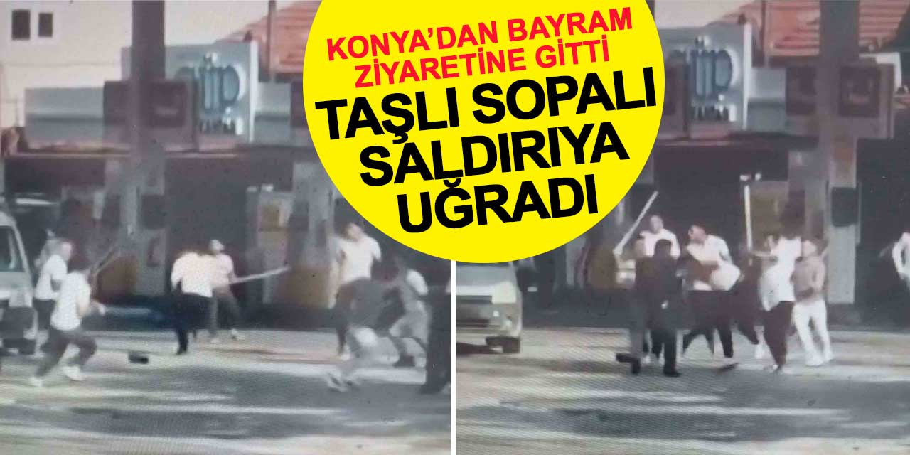 Konya'dan bayram ziyaretine gitti, taşlı sopalı saldırıya uğradı