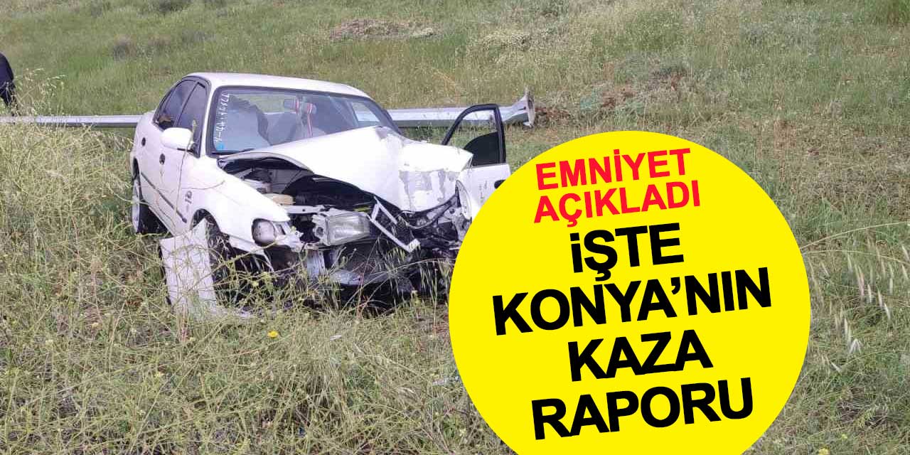 Emniyet Açıkladı: Konya'da Trafik Can almaya Devam Ediyor