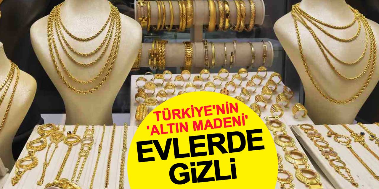 Türkiye'nin 'Altın Madeni' Evlerde Gizli