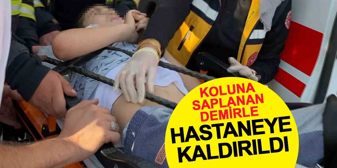 13 yaşındaki çocuk, koluna saplanan demirle hastaneye kaldırıldı