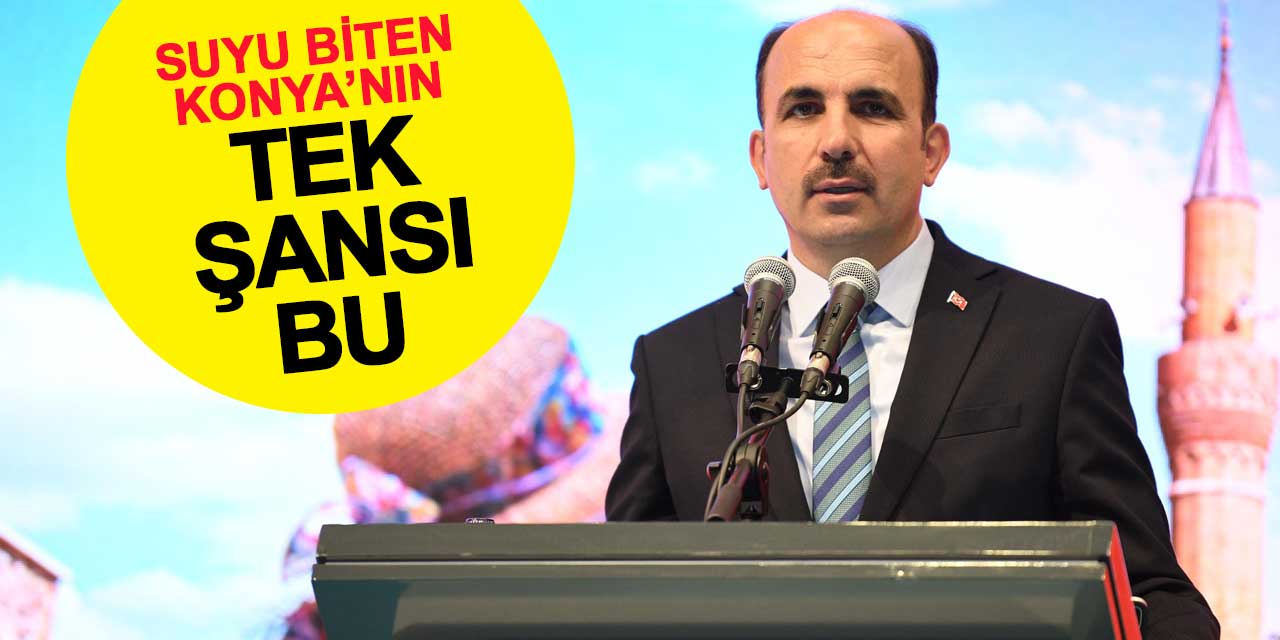 Suyu biten Konya'nın tek şansı bu