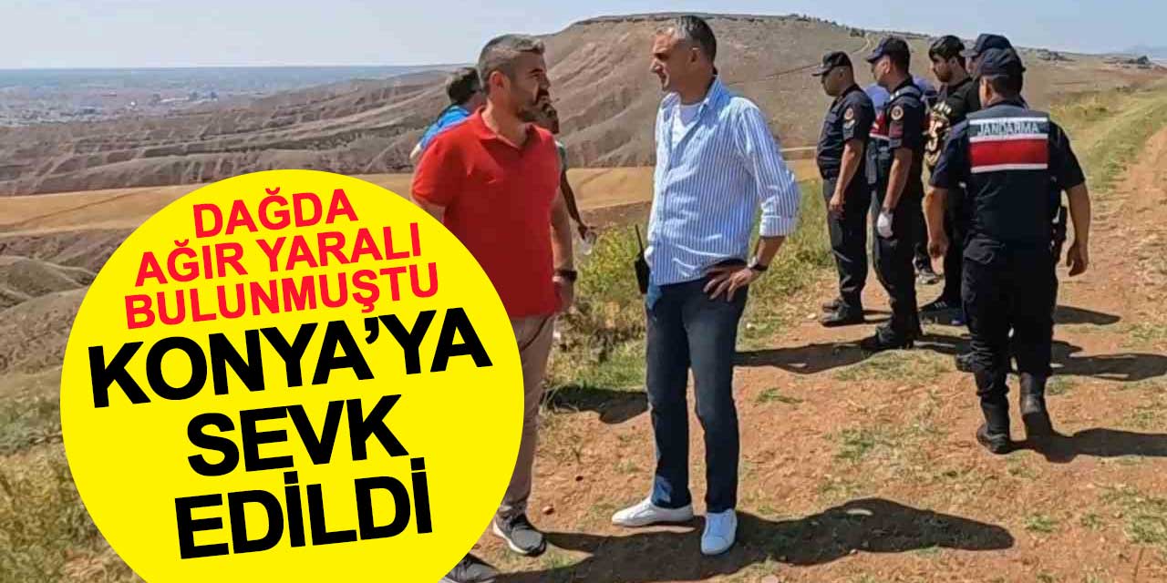 Dağda ağır yaralı bulunan genç Konya'ya sevk edildi
