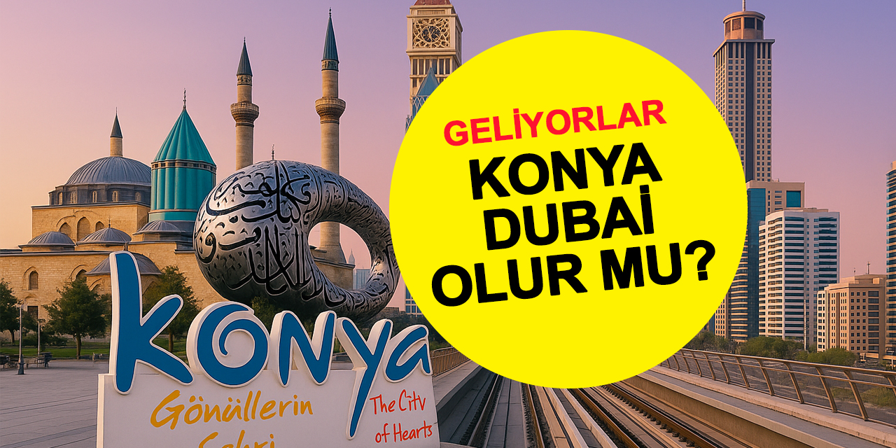 Arap sermayesi Konya’ya yöneldi: Dubai’den yatırım çıkarması 24 Haziran’da