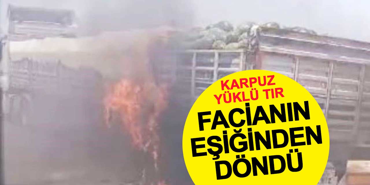 Karpuz yüklü tır facianın eşiğinden döndü