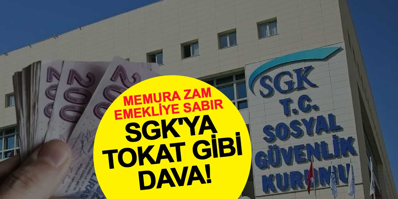 Memura zam, emekliye sabır: SGK'ya tokat gibi dava